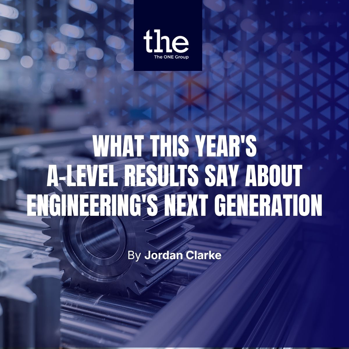 What This Year’s A-Level Results Say About Engineering’s Next Generation